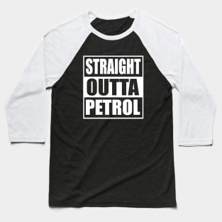 Straight Outta Petrol Baseball T-Shirt